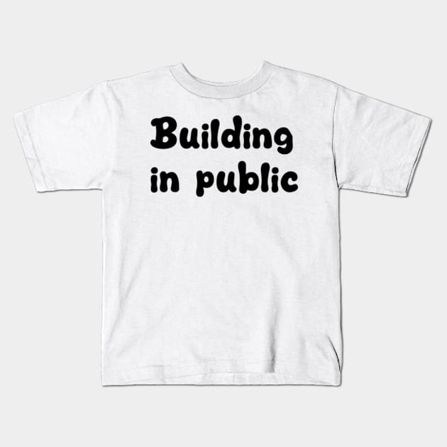 building in public Kids T-Shirt by style flourish